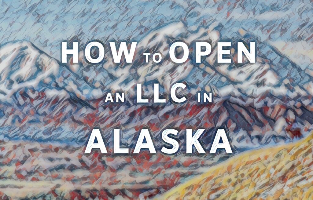 How To Open An LLC In Alaska