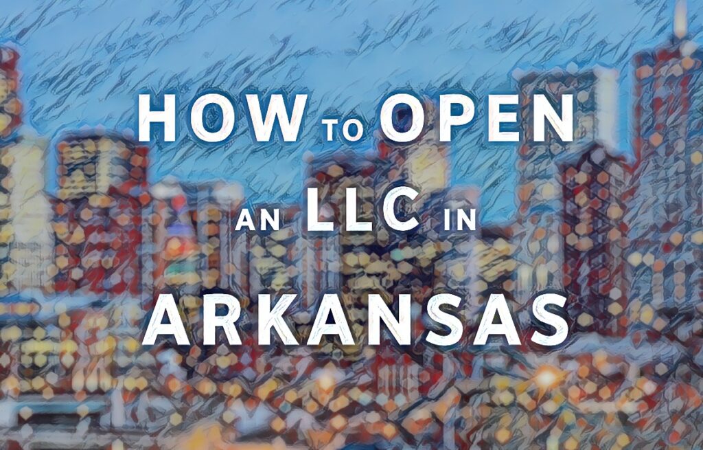 How To Open An LLC In Arkansas