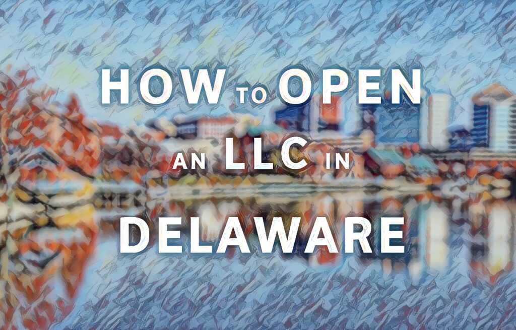 How To Open An LLC In Delaware